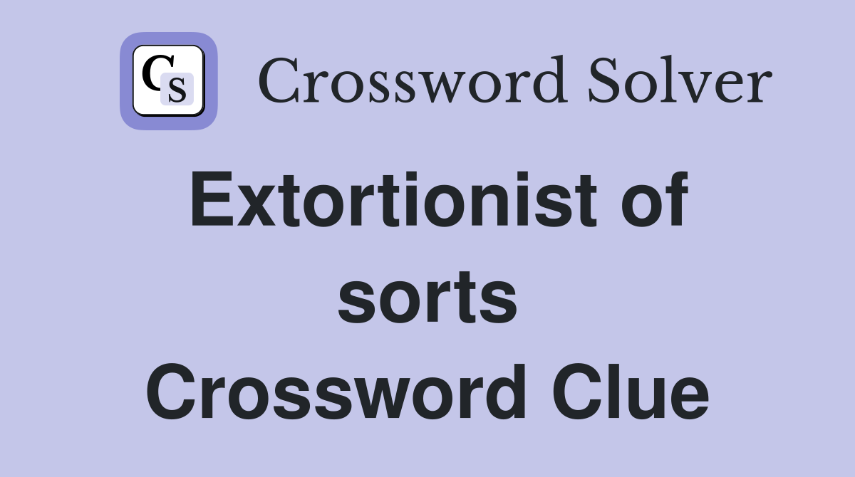 Extortionist of sorts Crossword Clue