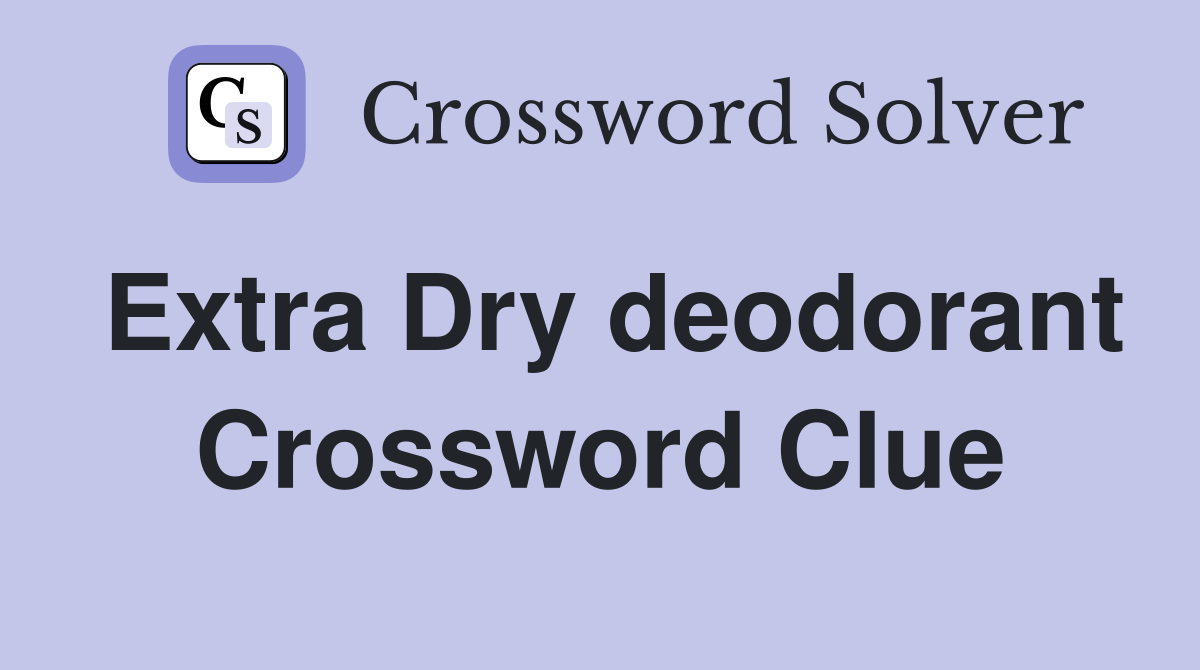 Extra Dry deodorant Crossword Clue
