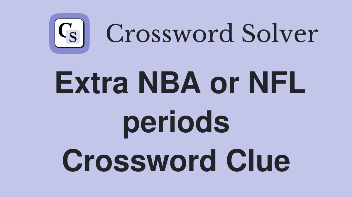 Extra NBA or NFL periods Crossword Clue