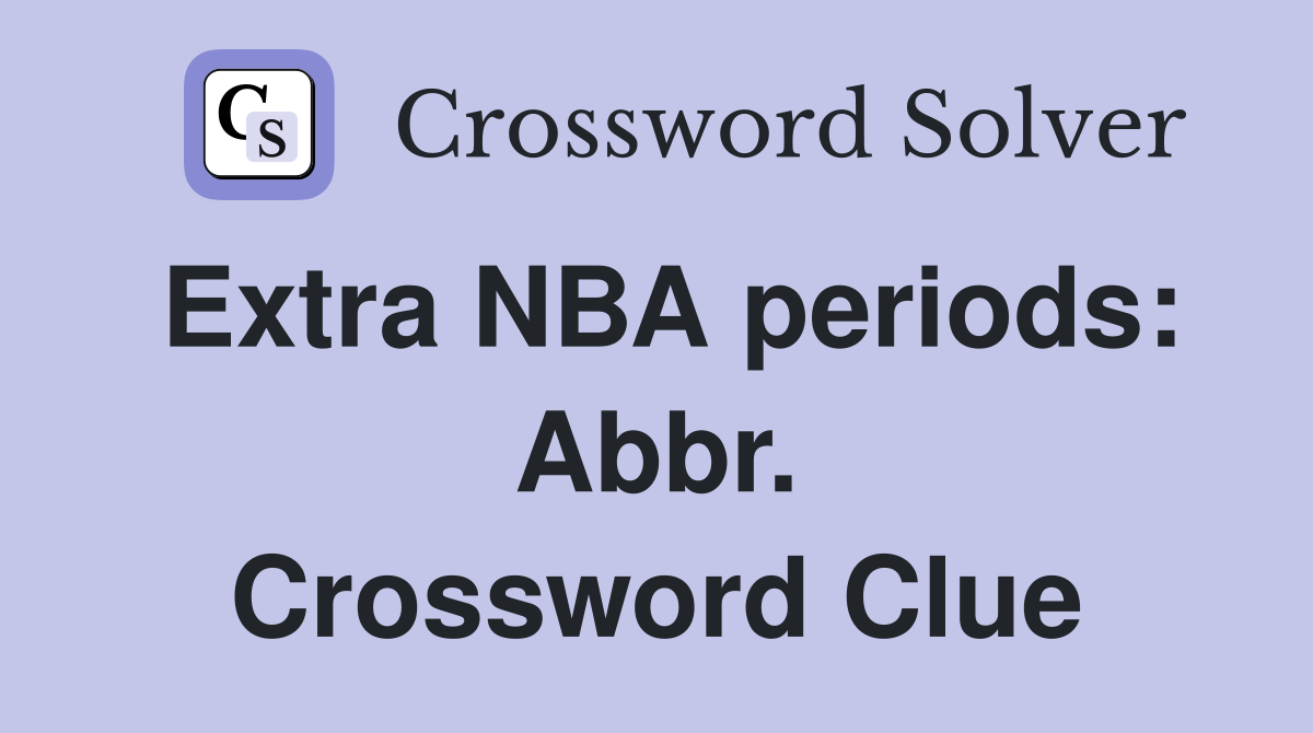 Extra NBA periods: Abbr. Crossword Clue