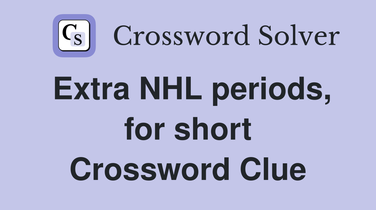 Extra NHL periods, for short Crossword Clue