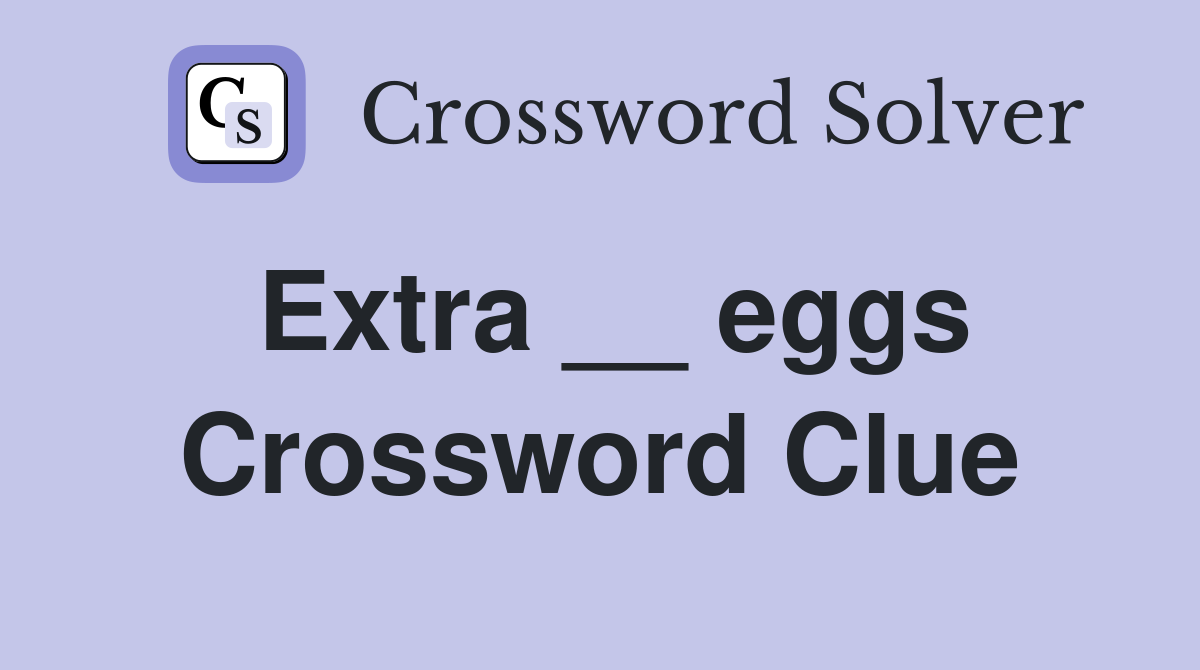Extra __ eggs Crossword Clue