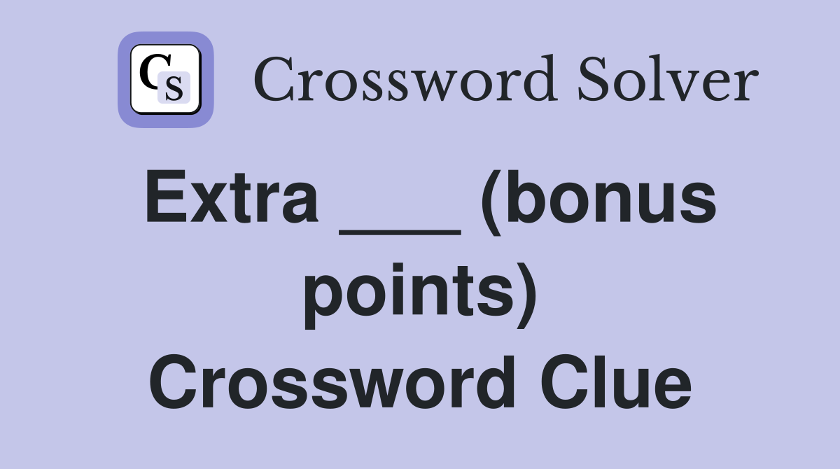 Extra ___ (bonus points) Crossword Clue