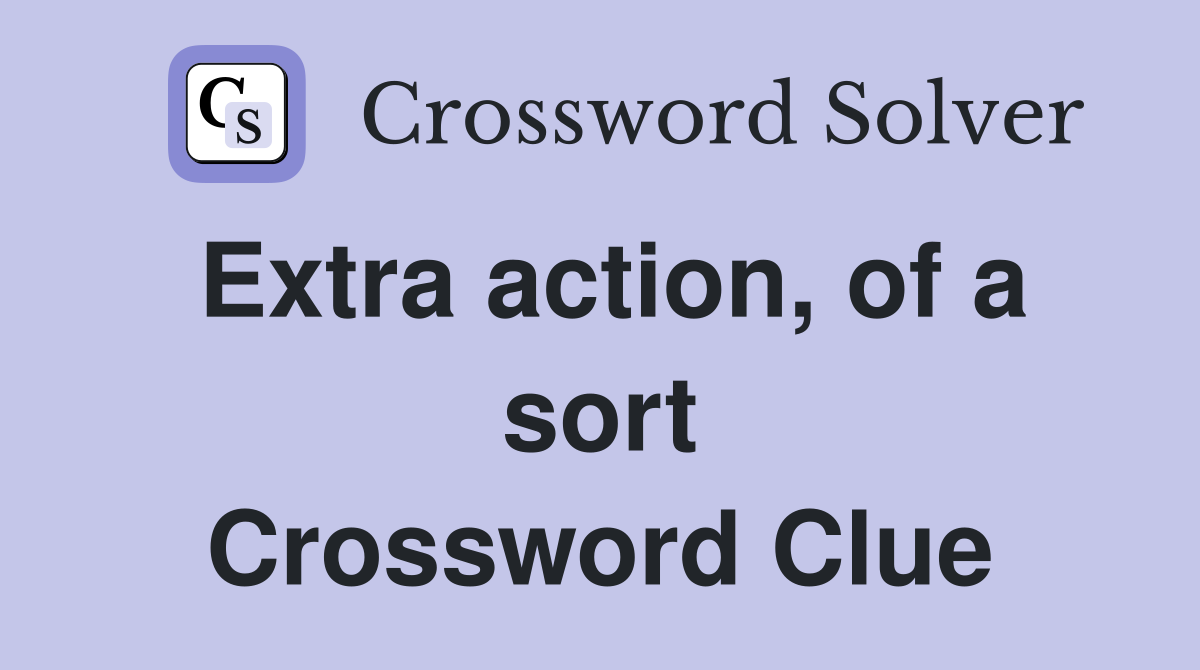 Extra action, of a sort Crossword Clue