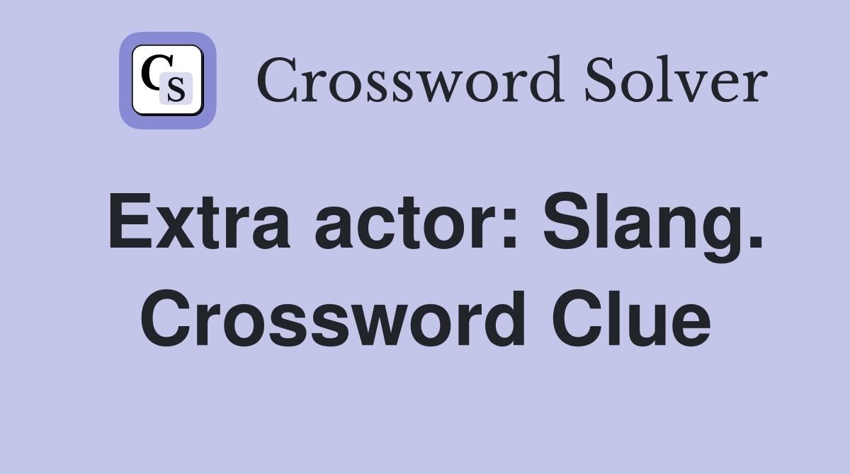 Extra actor: Slang. Crossword Clue
