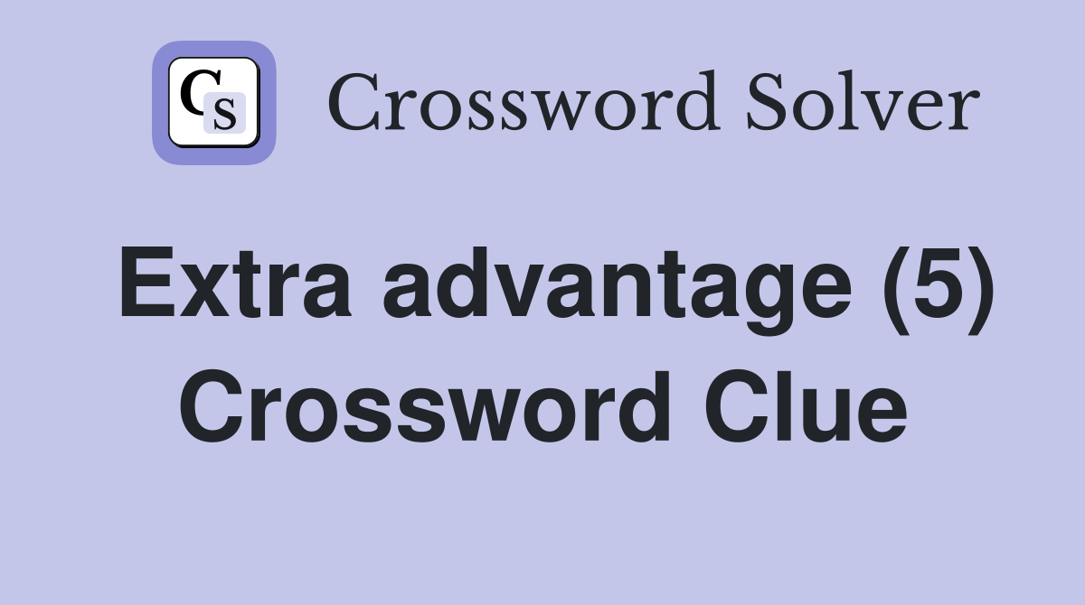 Extra advantage (5) Crossword Clue