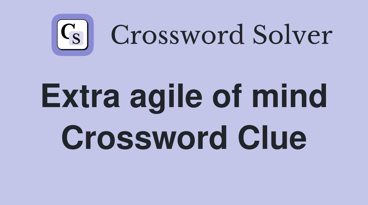 Extra agile of mind  Crossword Clue