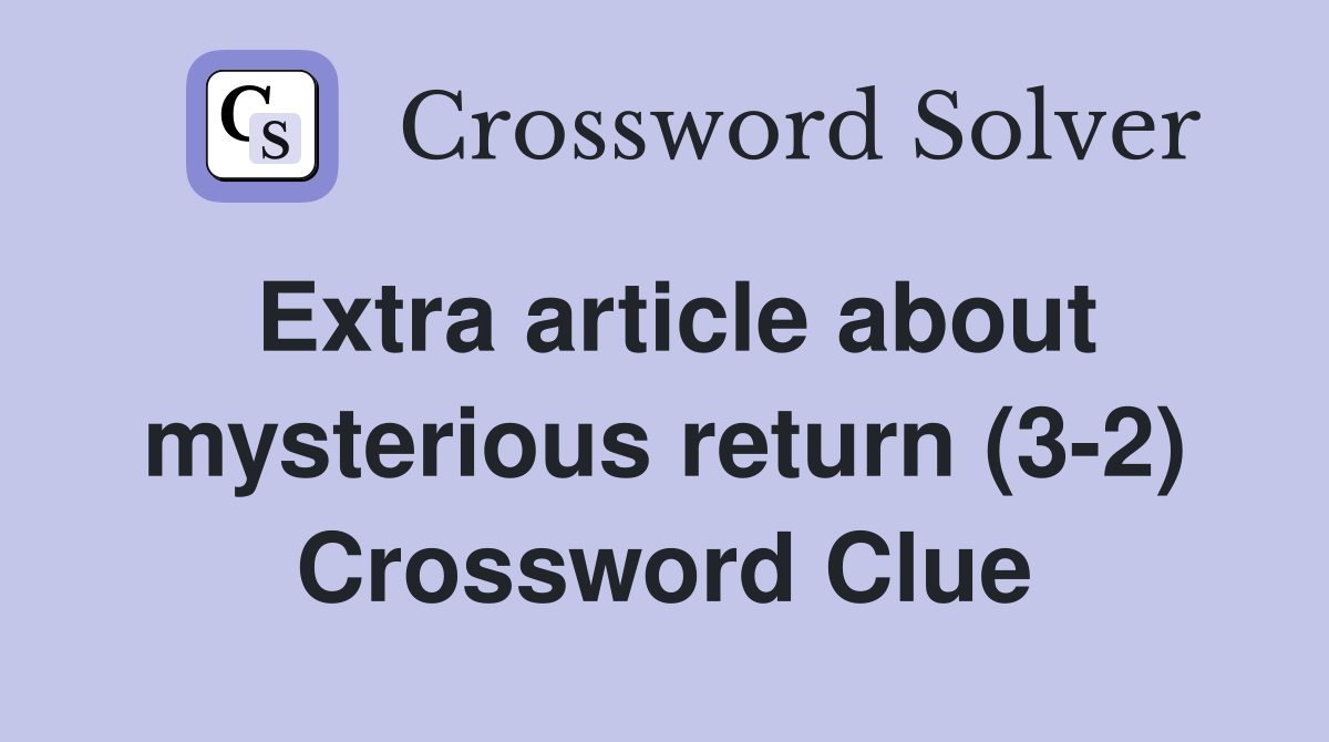 Extra article about mysterious return (3-2) Crossword Clue
