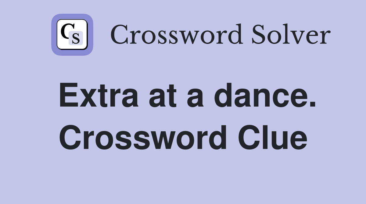 Extra at a dance. Crossword Clue