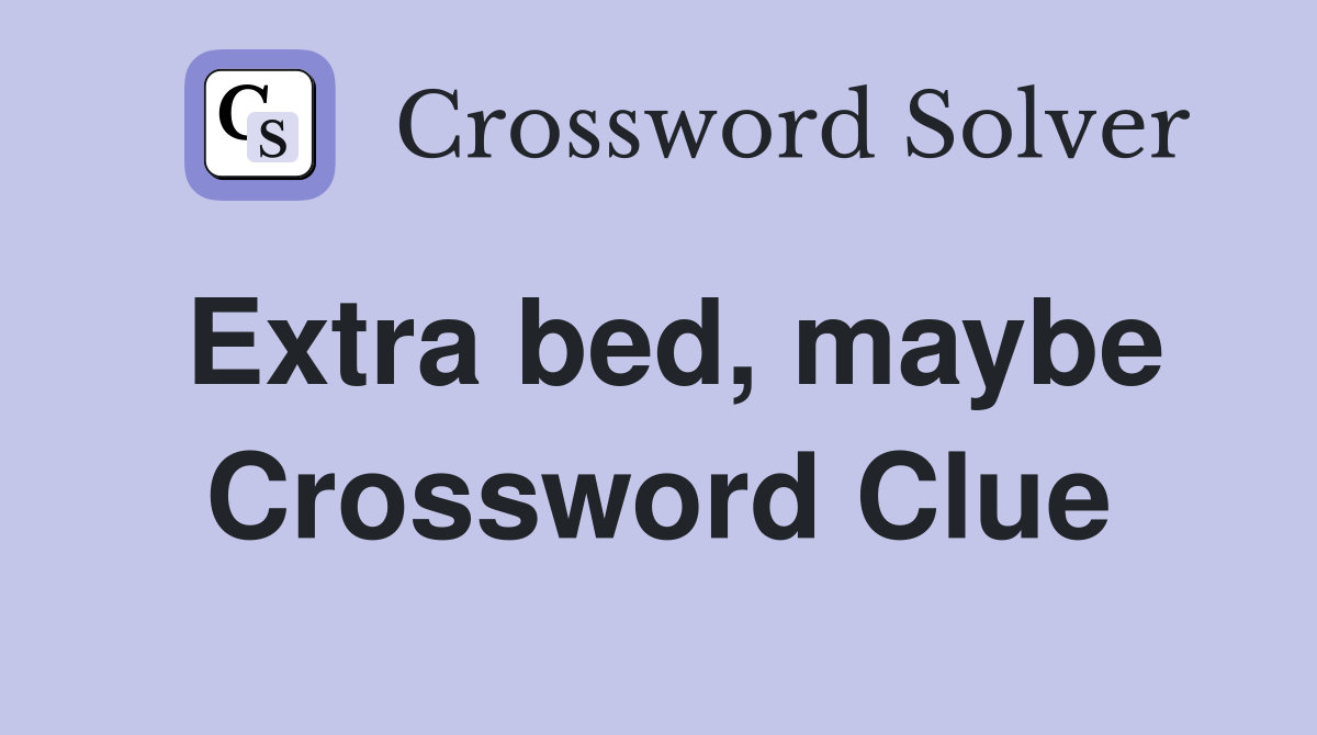 Extra bed, maybe Crossword Clue