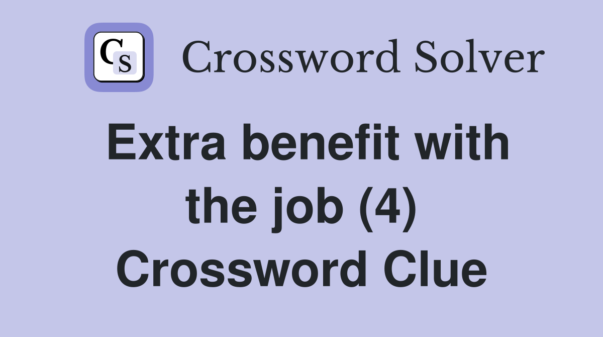 Extra benefit with the job (4) Crossword Clue