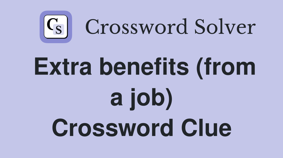 Extra benefits (from a job) Crossword Clue