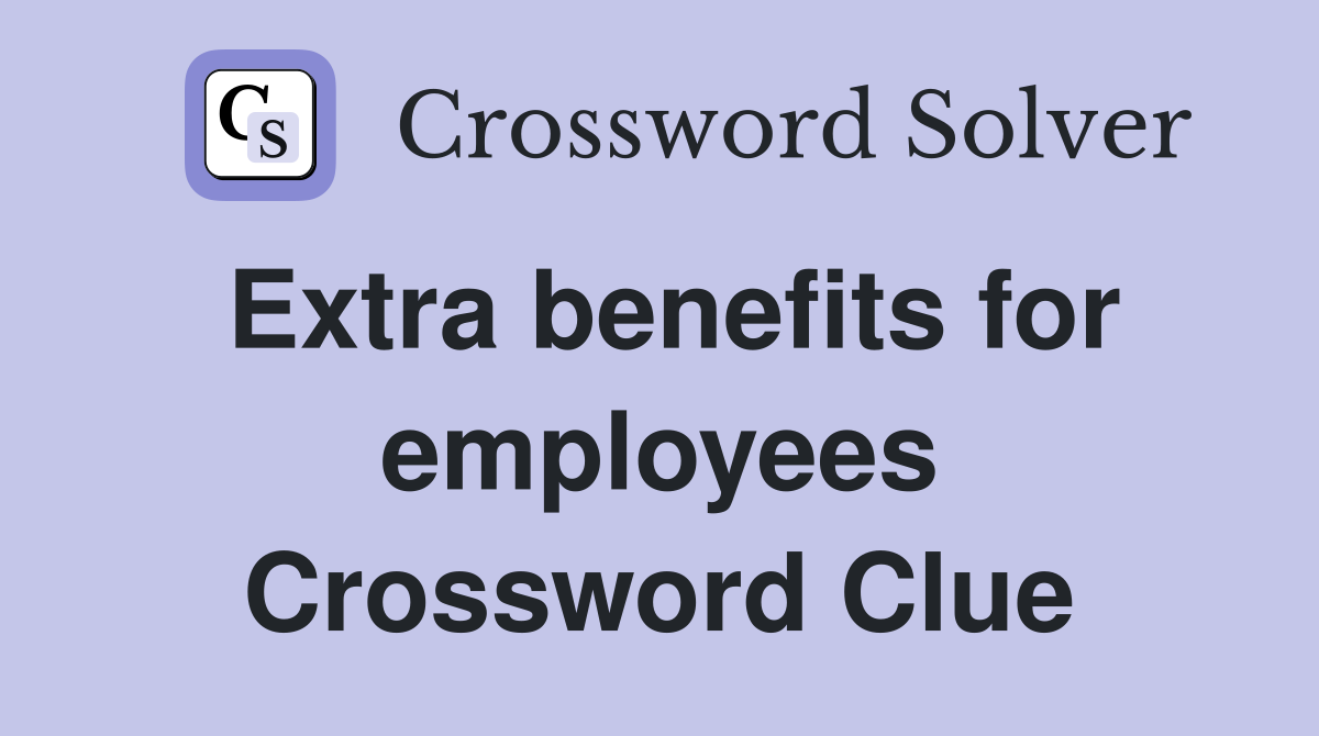Extra benefits for employees Crossword Clue