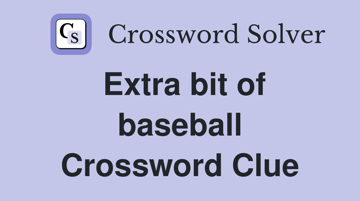 Extra bit of baseball Crossword Clue