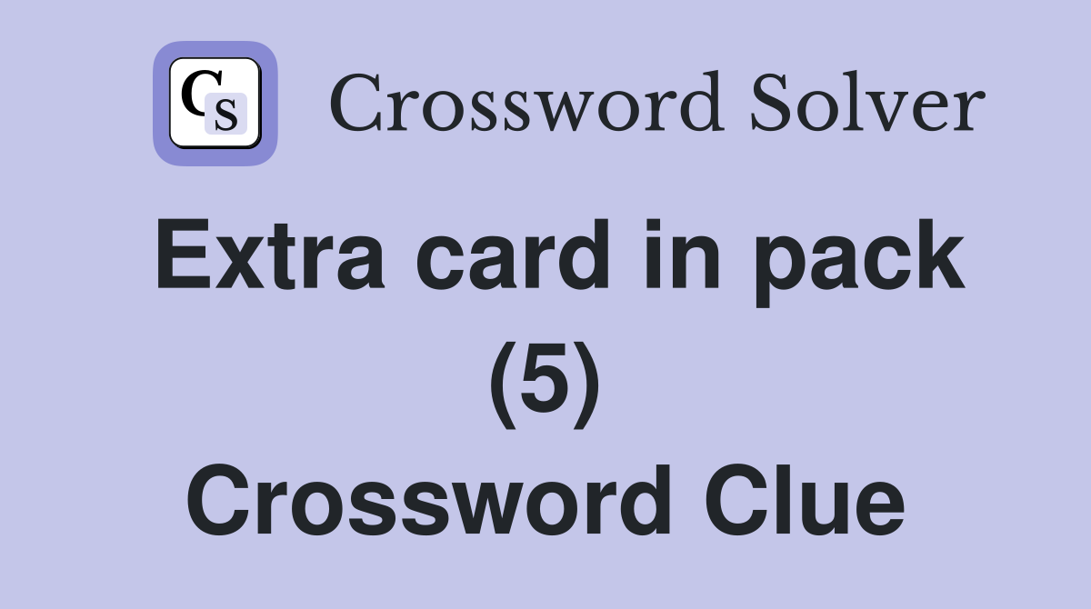 Extra card in pack (5) Crossword Clue
