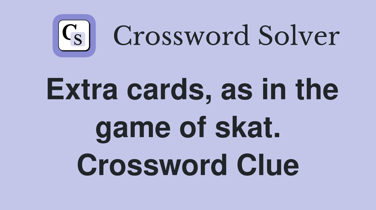 Extra cards, as in the game of skat. Crossword Clue