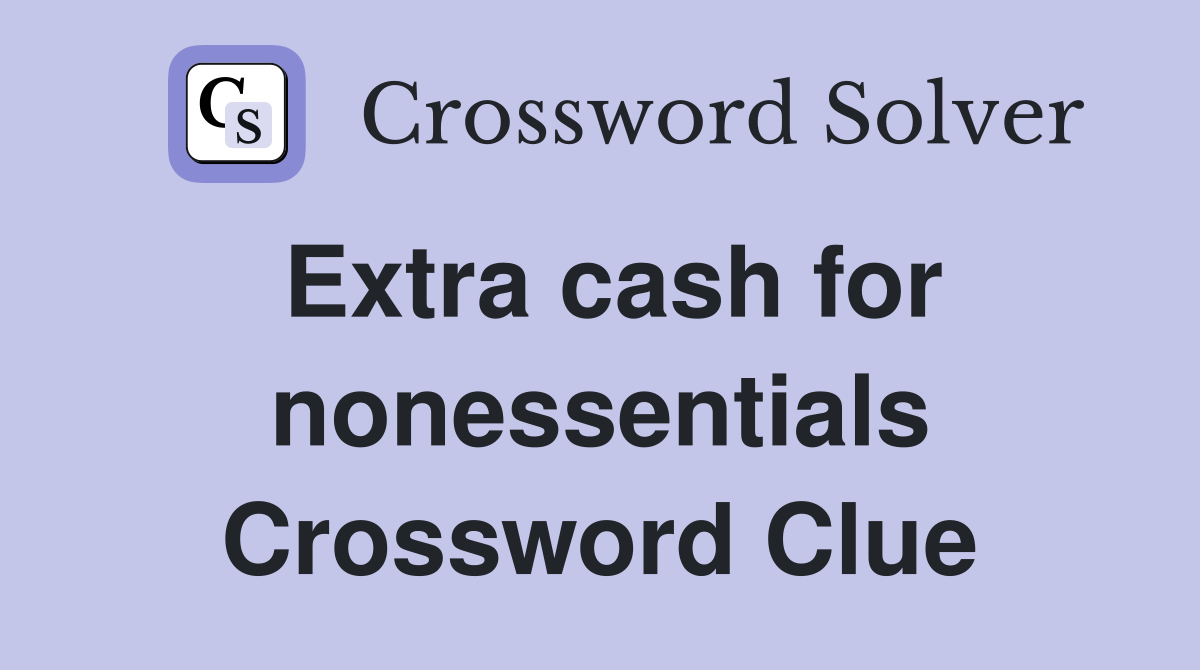 Extra cash for nonessentials Crossword Clue