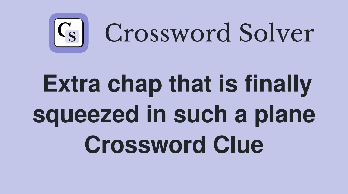 Extra chap that is finally squeezed in such a plane Crossword Clue