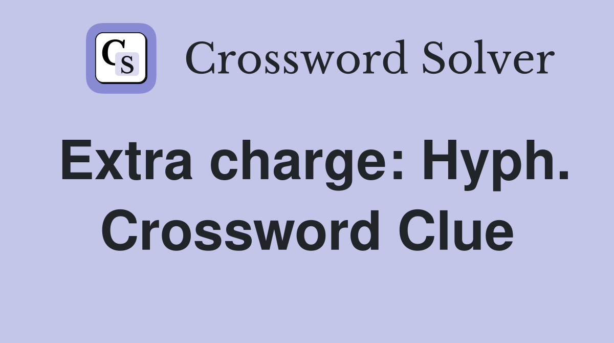 Extra charge: Hyph. Crossword Clue