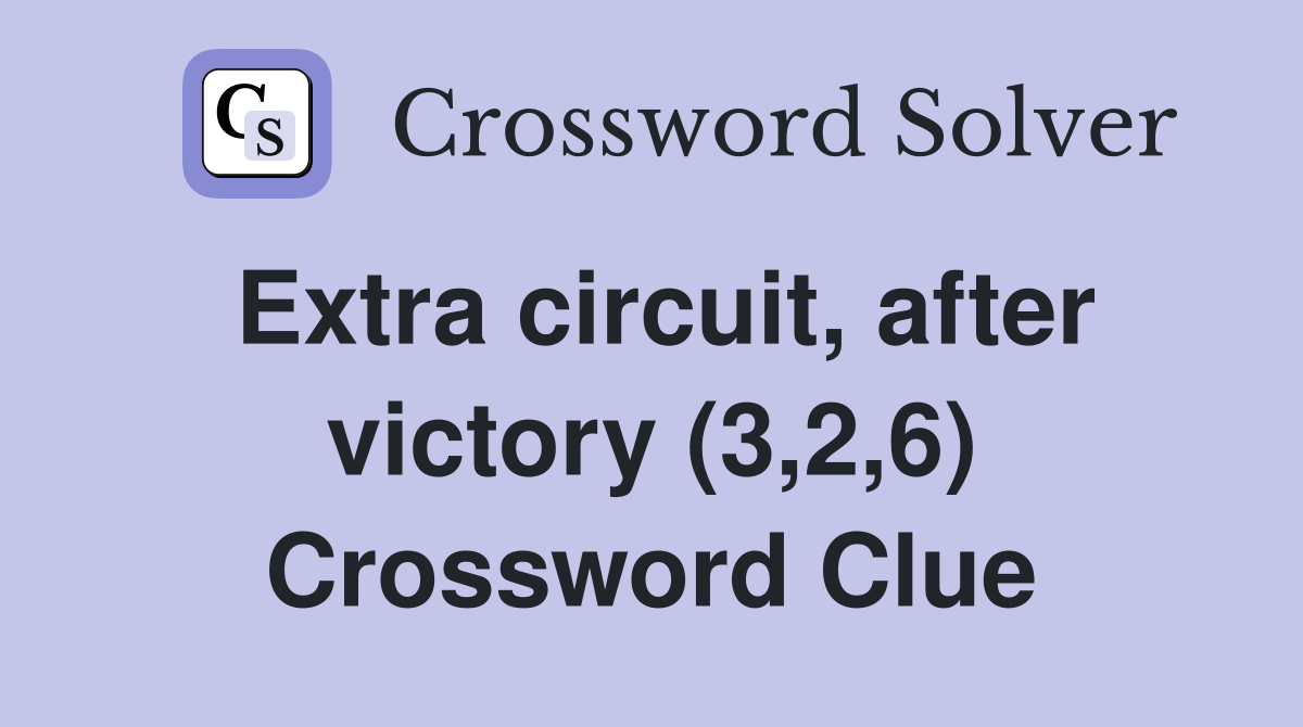 Extra circuit, after victory (3,2,6) Crossword Clue