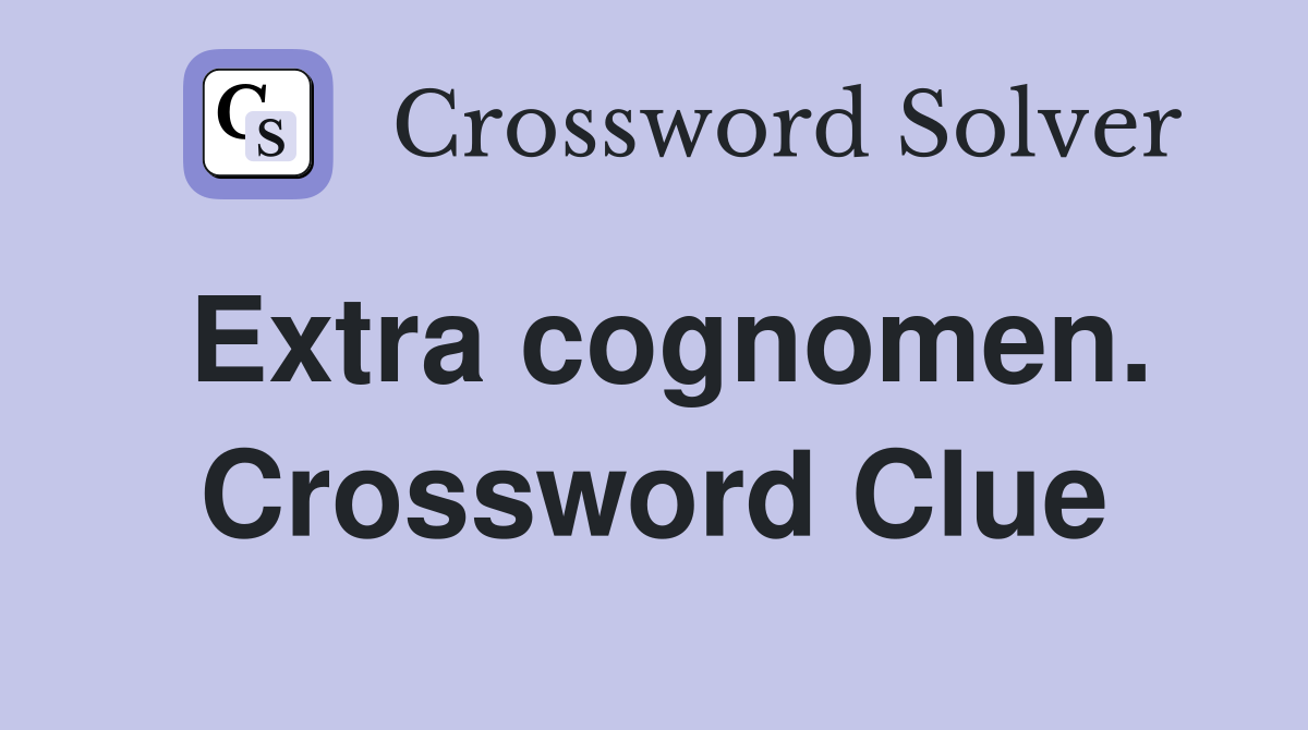 Extra cognomen. Crossword Clue