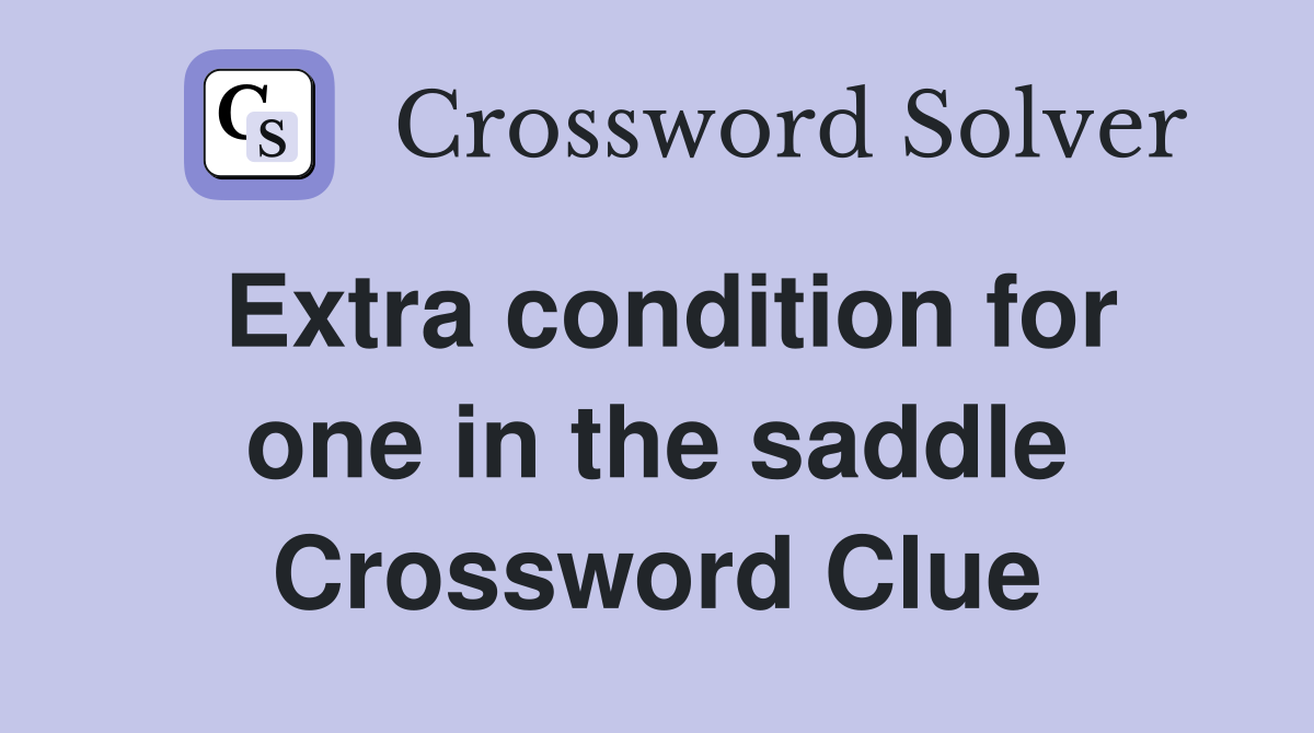 Extra condition for one in the saddle Crossword Clue