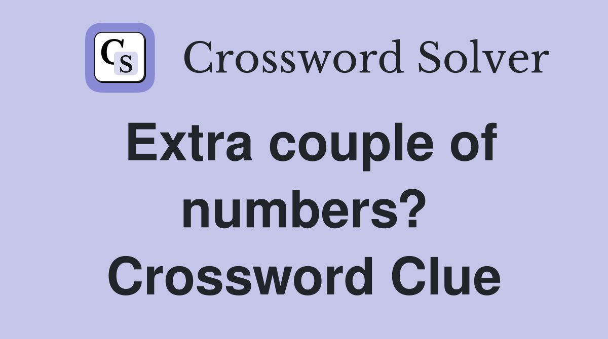Extra couple of numbers? Crossword Clue