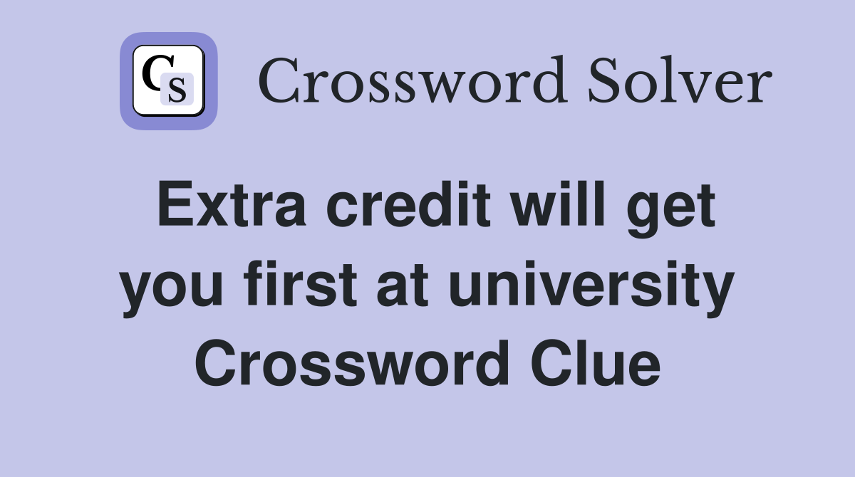 Extra credit will get you first at university Crossword Clue