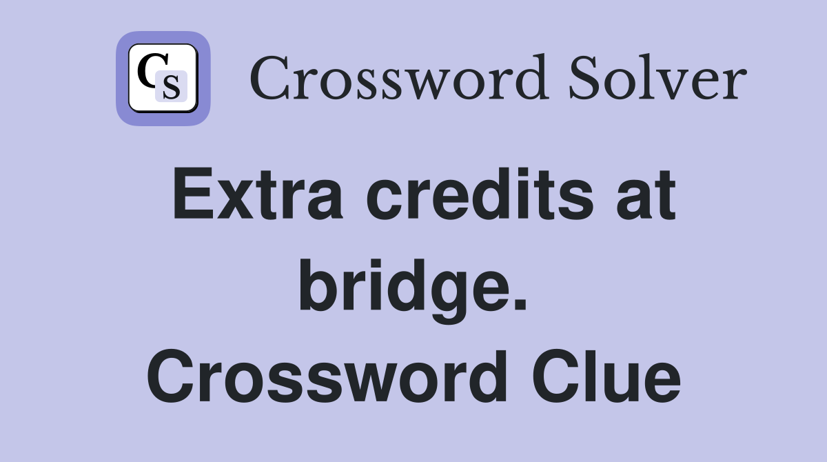 Extra credits at bridge. Crossword Clue