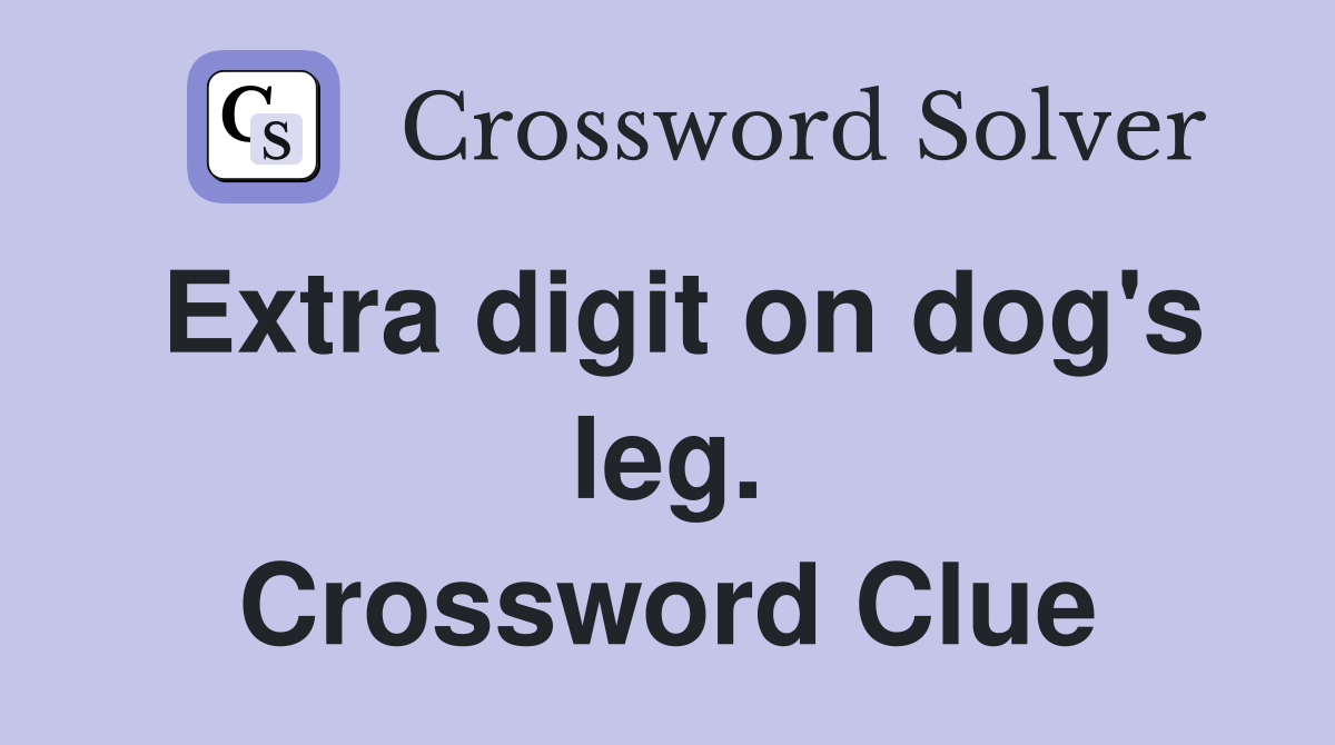 Extra digit on dog's leg. Crossword Clue