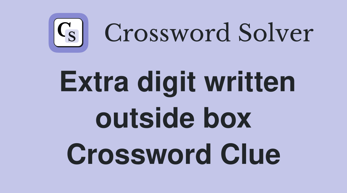 Extra digit written outside box Crossword Clue