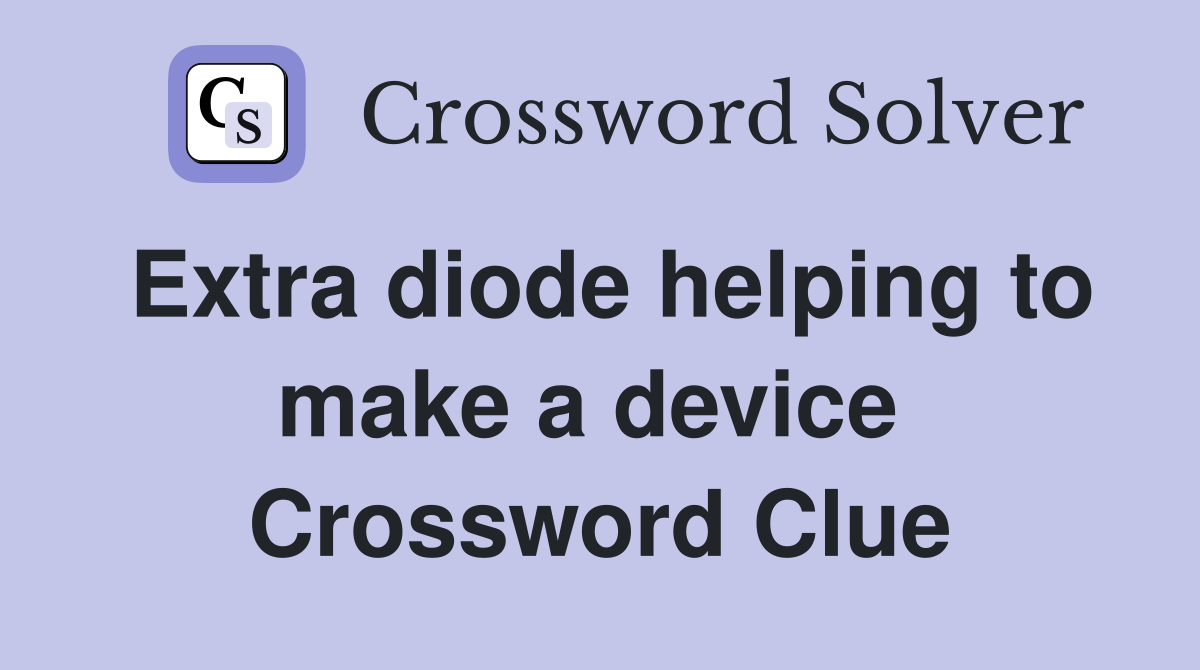Extra diode helping to make a device  Crossword Clue