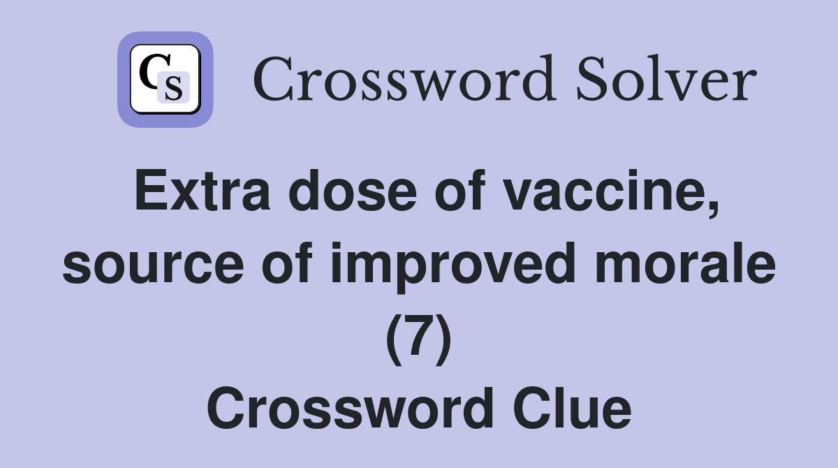 Extra dose of vaccine, source of improved morale (7) Crossword Clue