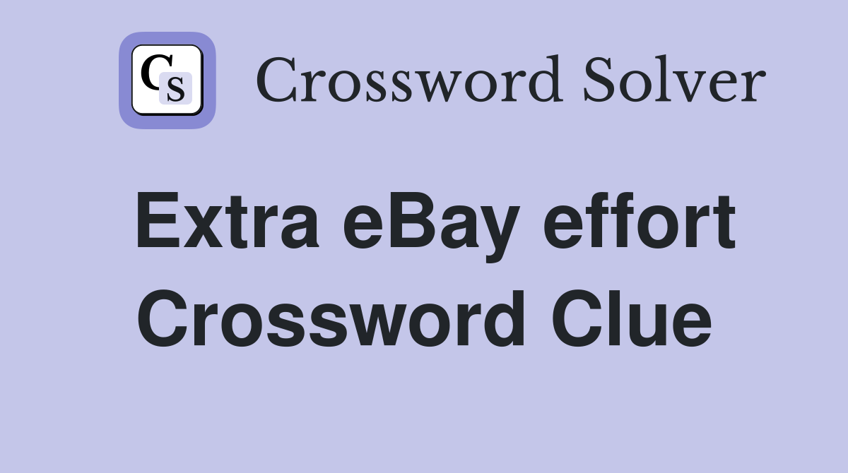 Extra eBay effort Crossword Clue