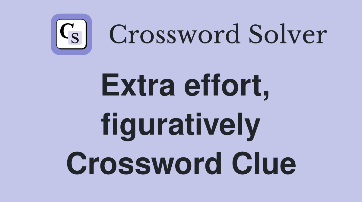 Extra effort, figuratively Crossword Clue