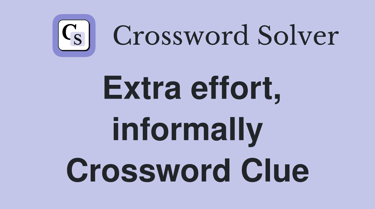 Extra effort, informally Crossword Clue