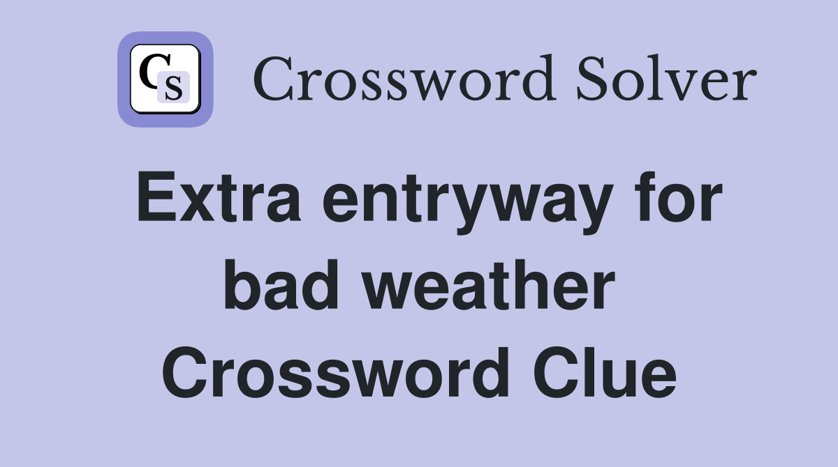 Extra entryway for bad weather Crossword Clue