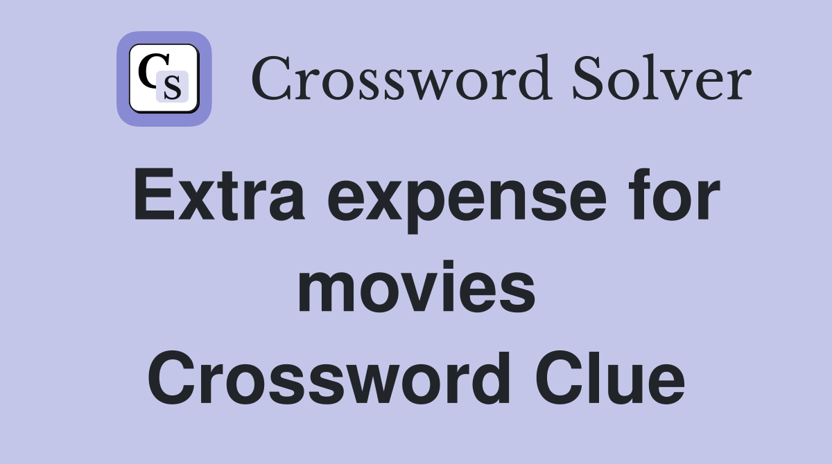 Extra expense for movies Crossword Clue