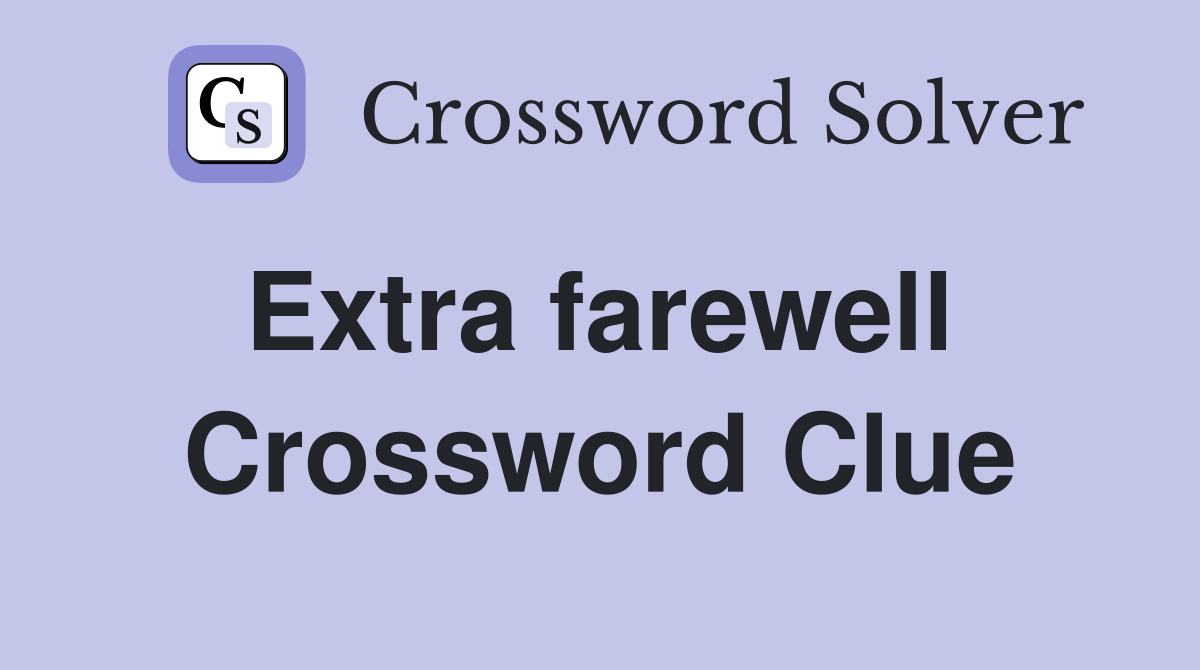 Extra farewell  Crossword Clue
