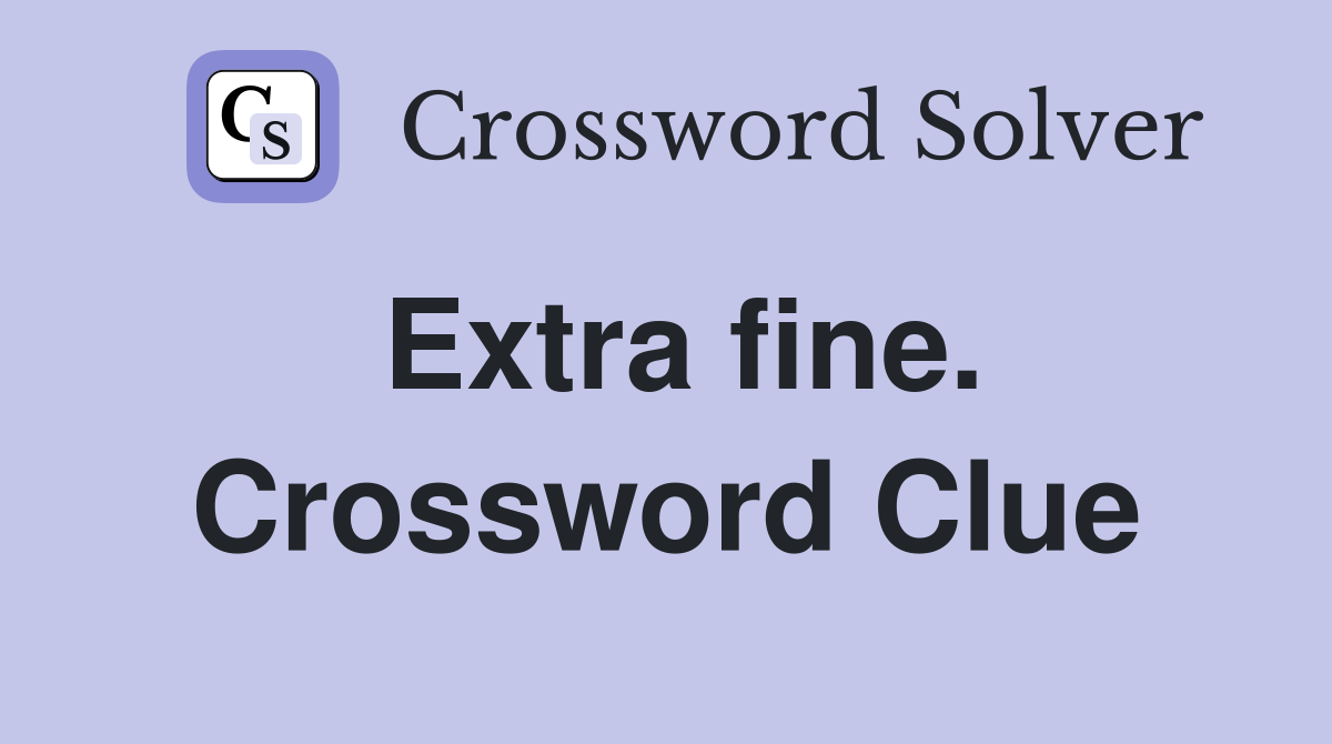 Extra fine. Crossword Clue