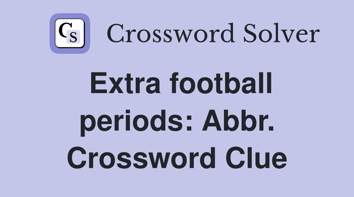Extra football periods: Abbr. Crossword Clue