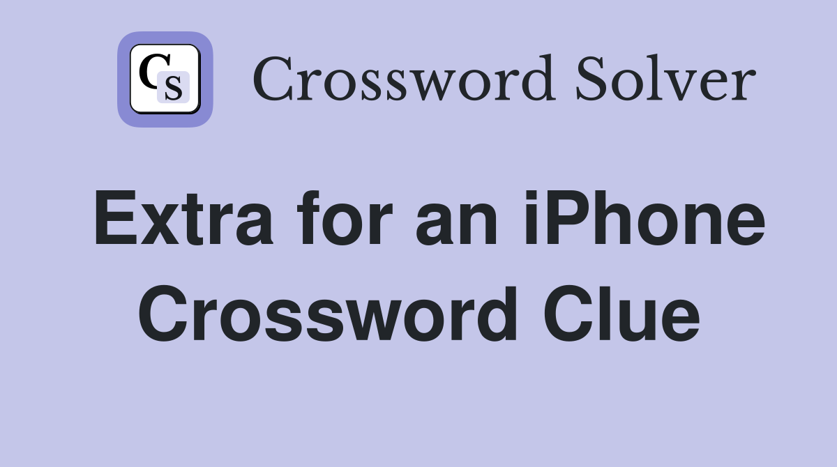 Extra for an iPhone Crossword Clue