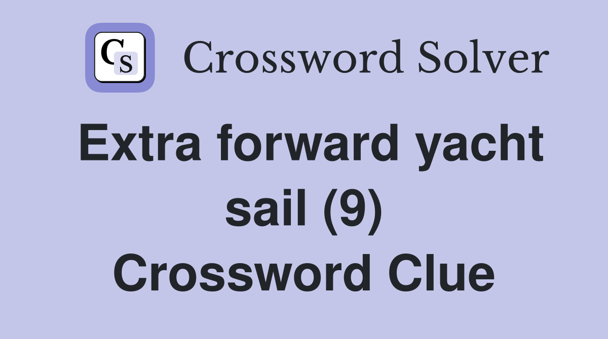 Extra forward yacht sail (9) Crossword Clue
