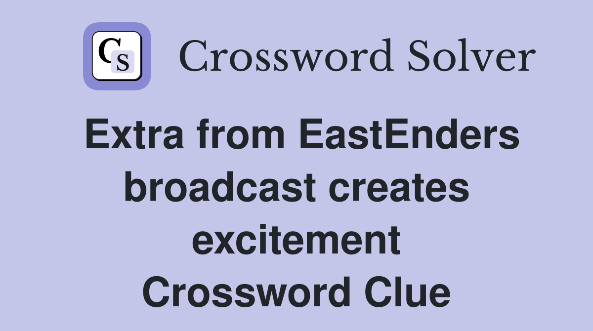 Extra from EastEnders broadcast creates excitement Crossword Clue
