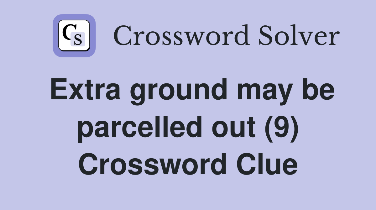 Extra ground may be parcelled out (9) Crossword Clue