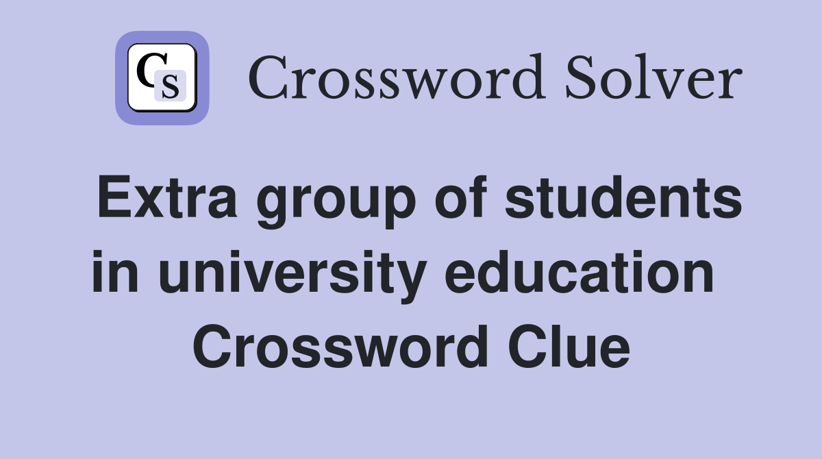 Extra group of students in university education  Crossword Clue