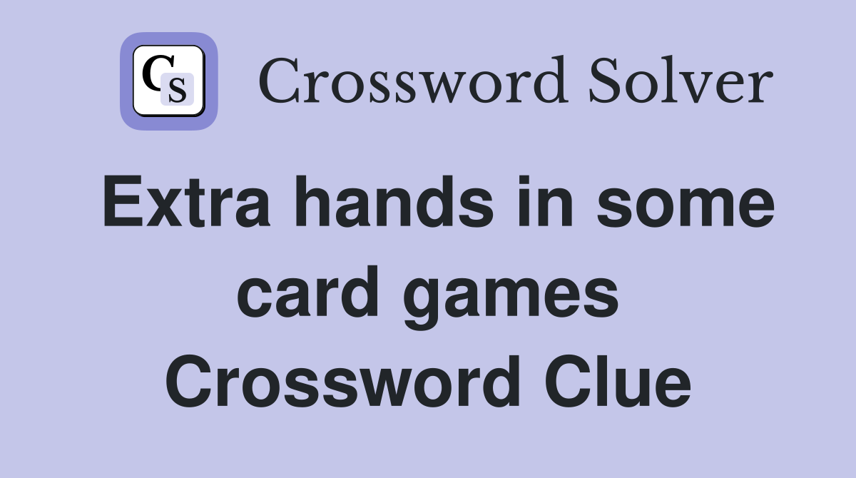 Extra hands in some card games Crossword Clue