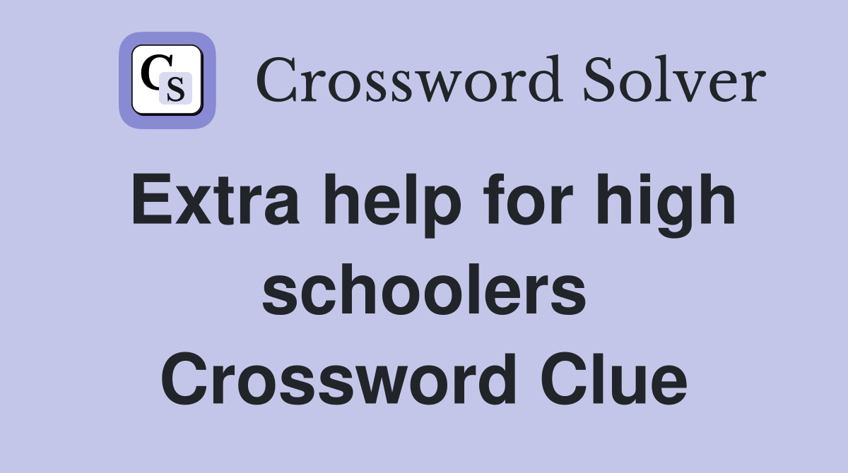 Extra help for high schoolers Crossword Clue