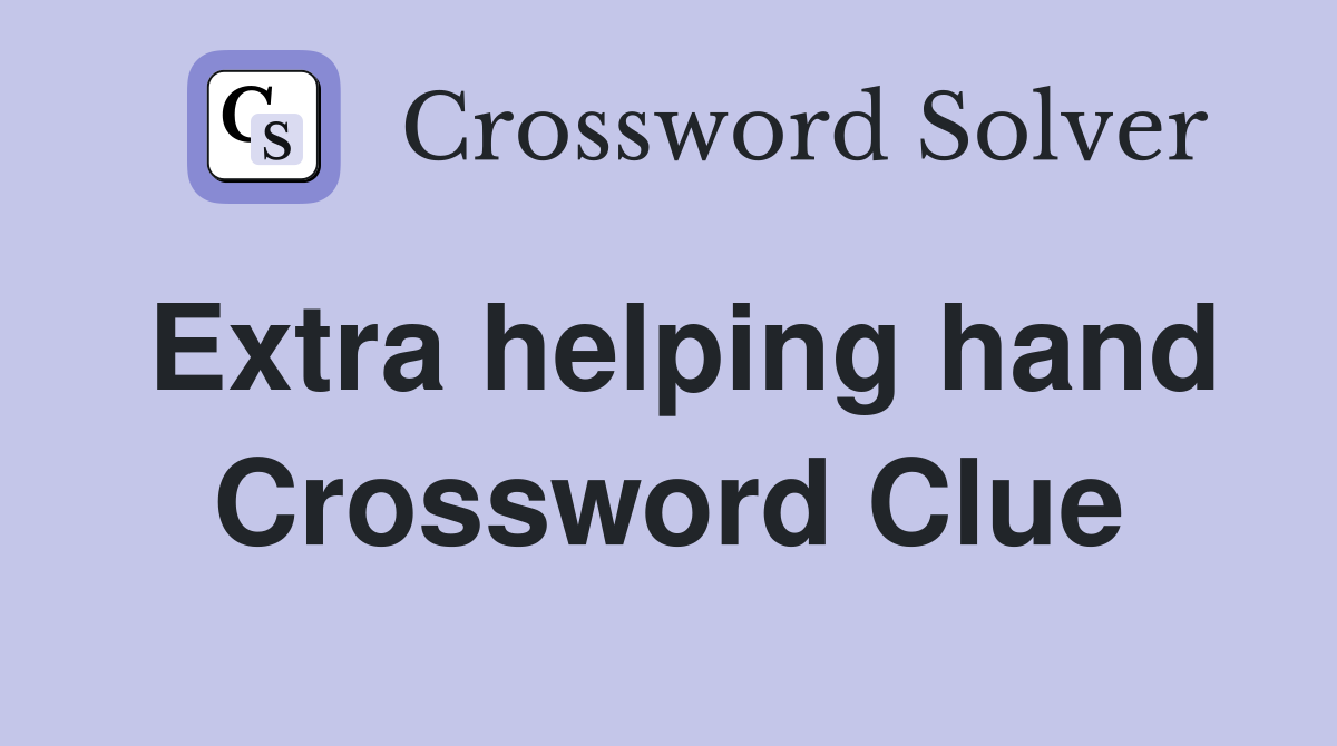 Extra helping hand Crossword Clue