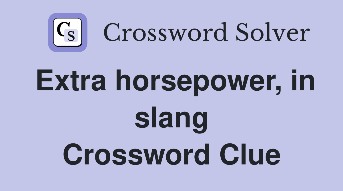 Extra horsepower, in slang Crossword Clue